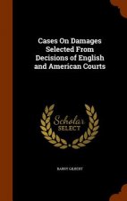 Cases on Damages Selected from Decisions of English and American Courts
