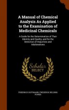 Manual of Chemical Analysis as Applied to the Examination of Medicinal Chemicals