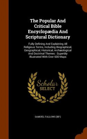 Popular and Critical Bible Encyclopaedia and Scriptural Dictionary