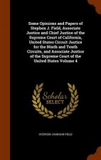 Some Opinions and Papers of Stephen J. Field, Associate Justice and Chief Justice of the Supreme Court of California, United States Circuit Justice fo