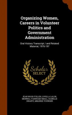 Organizing Women, Careers in Volunteer Politics and Government Administration