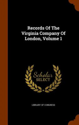 Records of the Virginia Company of London, Volume 1