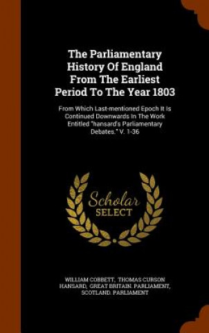 Parliamentary History of England from the Earliest Period to the Year 1803