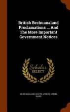 British Bechuanaland Proclamations ... and the More Important Government Notices