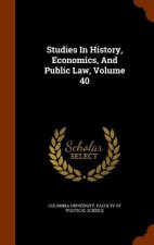 Studies in History, Economics, and Public Law, Volume 40