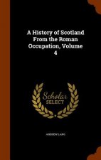 History of Scotland from the Roman Occupation, Volume 4