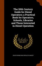 20th Century Guide for Diesel Operators; A Practical Book for Operators, Schools, Libraries and Those Interested in Diesel Operation
