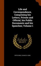 Life and Correspondence, Comprising His Letters, Private and Official, His Public Documents and His Speeches; Volume 1