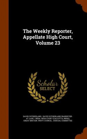 Weekly Reporter, Appellate High Court, Volume 23