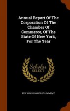 Annual Report of the Corporation of the Chamber of Commerce, of the State of New York, for the Year