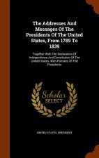 Addresses and Messages of the Presidents of the United States, from 1789 to 1839