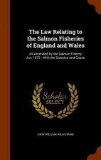 Law Relating to the Salmon Fisheries of England and Wales