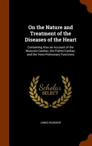 On the Nature and Treatment of the Diseases of the Heart