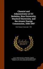 Chemist and Administrator at Uc Berkeley, Rice University, Stanford University, and the Atomic Energy Commission, 1935-1997