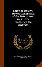 Report of the Civil Service Commission of the State of New York to His Excellency, the Governor