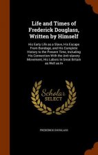 Life and Times of Frederick Douglass, Written by Himself