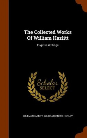 Collected Works of William Hazlitt