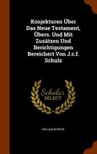 Konjekturen Uber Das Neue Testament, Ubers. Und Mit Zusatzen Und Berichtigungen Bereichert Von J.C.F. Schulz