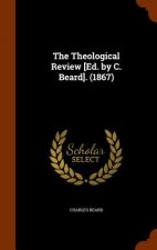 Theological Review [Ed. by C. Beard]. (1867)