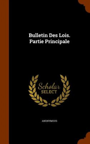Bulletin Des Lois. Partie Principale