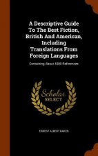 Descriptive Guide to the Best Fiction, British and American, Including Translations from Foreign Languages