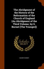 Abridgment of the History of the Reformation of the Church of England (an Abridgment of the Third Volume, by G. Burnet [The Younger])