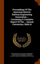 Proceedings of the American Electric Railway Engineering Association ... Containing a Complete Report of the ... Annual Convention, Held at
