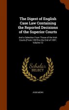 Digest of English Case Law Containing the Reported Decisions of the Superior Courts