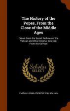 History of the Popes, from the Close of the Middle Ages