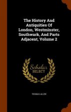 History and Antiquities of London, Westminster, Southwark, and Parts Adjacent, Volume 2