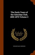 Early Years of the Saturday Club, 1855-1870 Volume 2