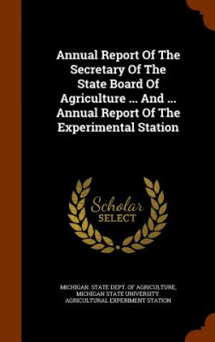 Annual Report of the Secretary of the State Board of Agriculture ... and ... Annual Report of the Experimental Station