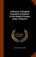 History of English Dramatic Literature to the Death of Queen Anne, Volume 3