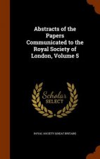 Abstracts of the Papers Communicated to the Royal Society of London, Volume 5