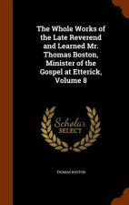 Whole Works of the Late Reverend and Learned Mr. Thomas Boston, Minister of the Gospel at Etterick, Volume 8
