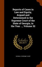 Reports of Cases in Law and Equity, Argued and Determined in the Supreme Court of the State of Georgia, in the Year ..., Volume 32
