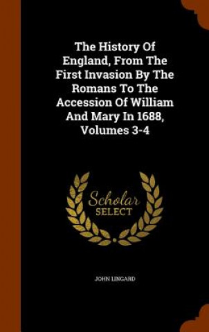 History of England, from the First Invasion by the Romans to the Accession of William and Mary in 1688, Volumes 3-4