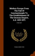 Modern Europe from the Fall of Constantinople to the Establishment of the German Empire, A.D. 1453-1871
