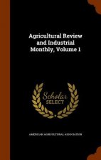 Agricultural Review and Industrial Monthly, Volume 1
