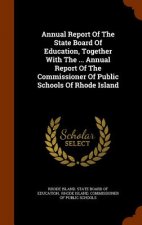 Annual Report of the State Board of Education, Together with the ... Annual Report of the Commissioner of Public Schools of Rhode Island