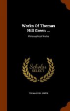 Works of Thomas Hill Green ...