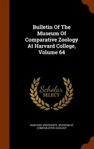 Bulletin of the Museum of Comparative Zoology at Harvard College, Volume 64