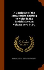 Catalogue of the Manuscripts Relating to Wales in the British Museum Volume No.4, PT.1-2