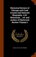 Historical Review of Chicago and Cook County and Selected Biography. A.N. Waterman ... Ed. and Author of Historical Review Volume 1