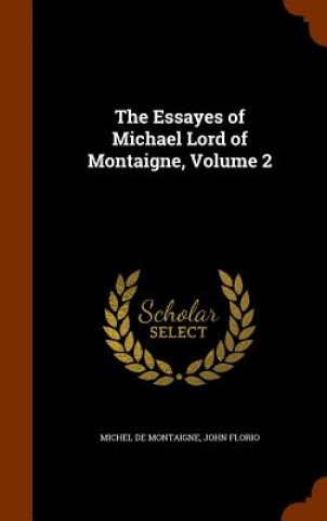 Essayes of Michael Lord of Montaigne, Volume 2