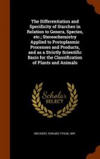 Differentiation and Specificity of Starches in Relation to Genera, Species, Etc.; Stereochemistry Applied to Protoplasmic Processes and Products, and