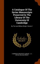 Catalogue of the Syriac Manuscripts Preserved in the Library of the University of Cambridge