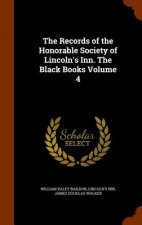 Records of the Honorable Society of Lincoln's Inn. the Black Books Volume 4