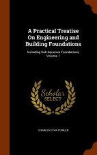 Practical Treatise on Engineering and Building Foundations