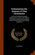 Unitarianism the Essence of Vital Christianity